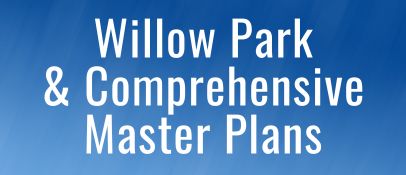 Comprehensive Master Plan and Updated Willow Park Plan