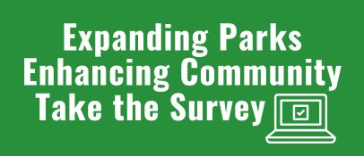 Expanding Parks, Enhancing Community Survey